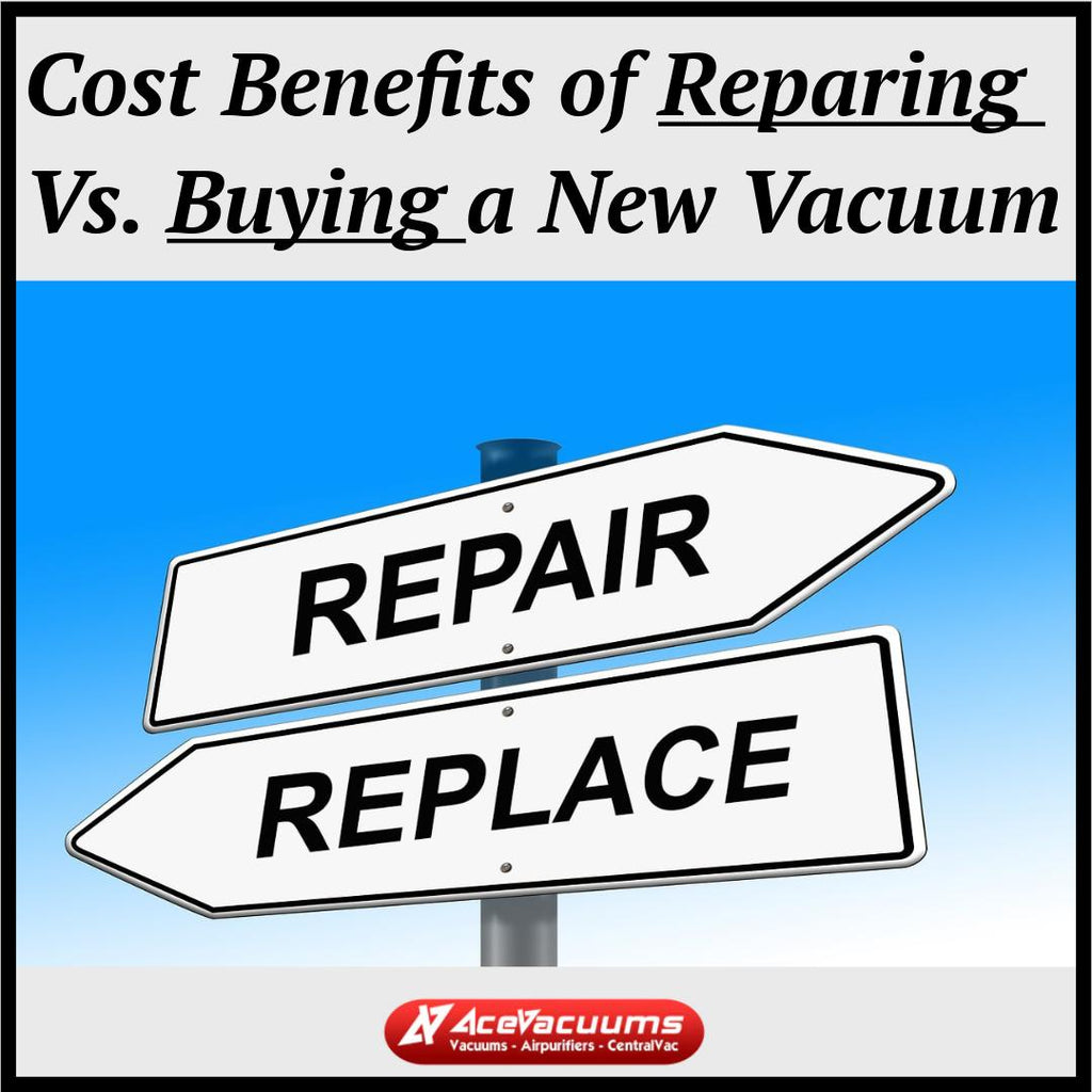 Cost benefits of Repairing your Vacuum Vs Buying a New Vacuum
