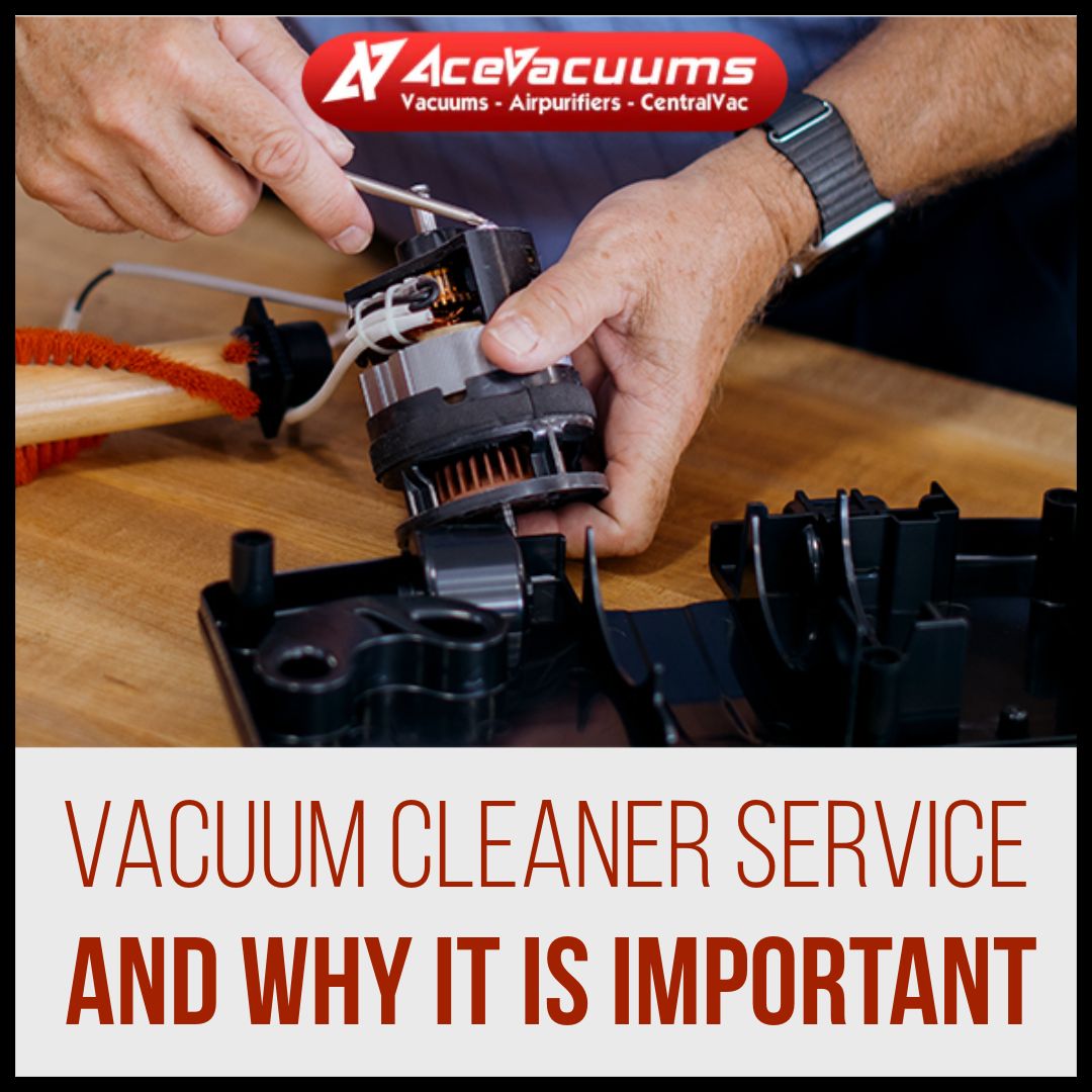 vacuum cleaner service and maintenance why is it important Acevacuums